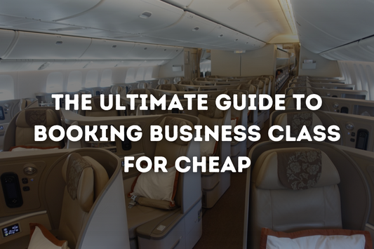 The Ultimate Guide to Booking Business Class for Cheap