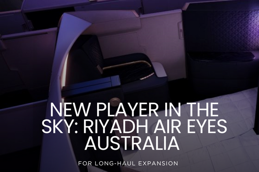✈️ New Player in the Sky: Riyadh Air Eyes Australia for Long-Haul Expansion