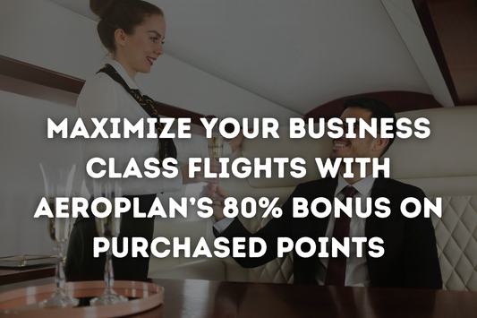 Maximize Your Business Class Flights with Aeroplan’s 80% Bonus on Purchased Points