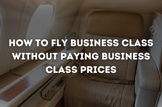 How to Fly Business Class Without Paying Business Class Prices
